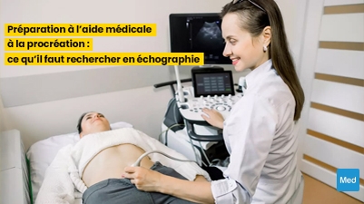 Préparation à l’aide médicale à la procréation : ce qu’il faut rechercher en échographie